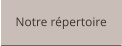 Notre répertoire
