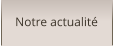 Notre actualité